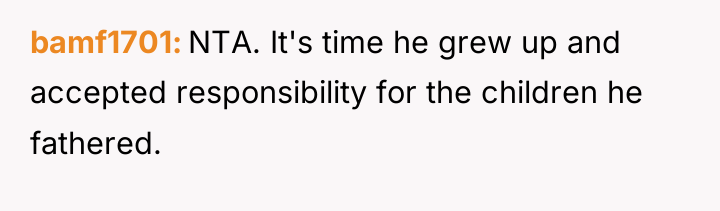 bamf1701 NTA. It's time he grew up and accepted responsibility...