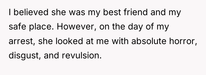 I believed she was my best friend and my safe...