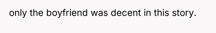 only the boyfriend was decent in this story.