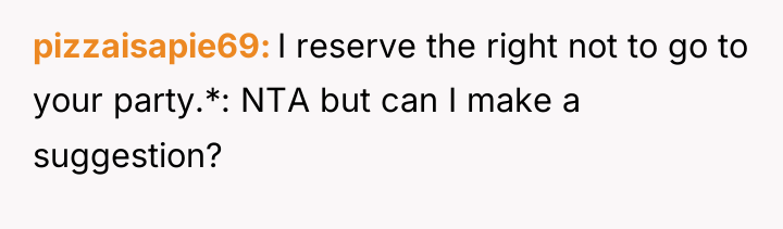 pizzaisapie69 I reserve the right not to go to your...
