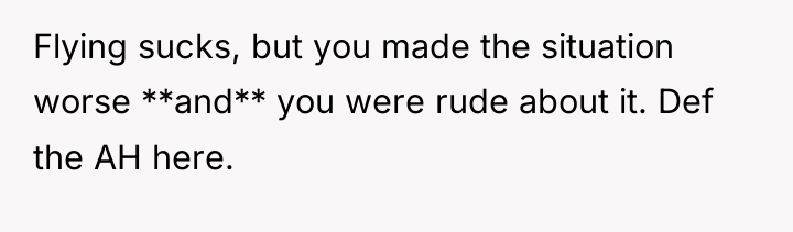 Flying sucks, but you made the situation worse **and** you...