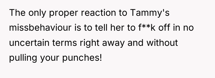 The only proper reaction to Tammy's missbehaviour is to tell...