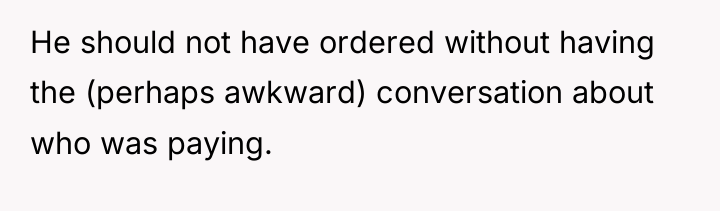 He should not have ordered without having the (perhaps awkward)...