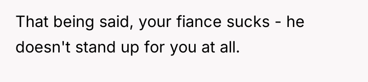 That being said, your fiance sucks - he doesn't stand...
