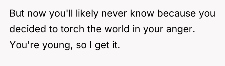 But now you'll likely never know because you decided to...