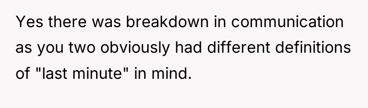 Yes there was breakdown in communication as you two obviously...