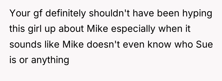 Your gf definitely shouldn't have been hyping this girl up...