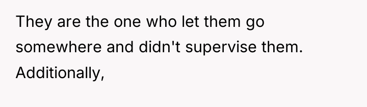 They are the one who let them go somewhere and...