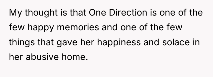 My thought is that One Direction is one of the...