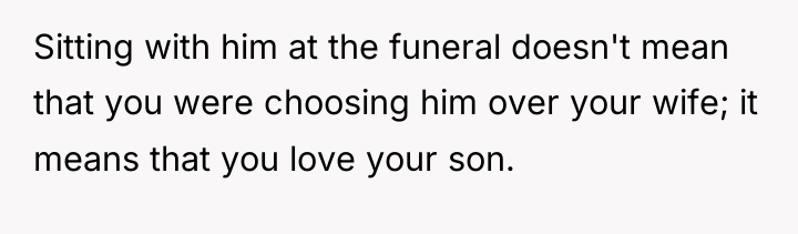 Sitting with him at the funeral doesn't mean that you...
