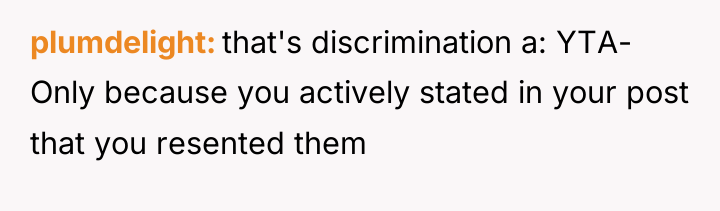 plumdelight that's discrimination a: YTA- Only because you actively stated...