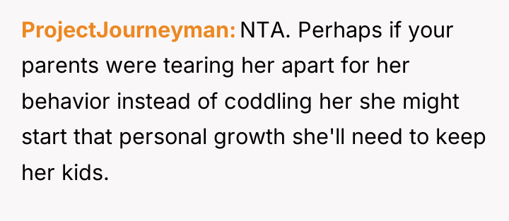 ProjectJourneyman NTA. Perhaps if your parents were tearing her apart...