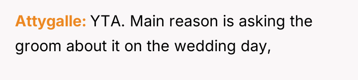 Attygalle YTA. Main reason is asking the groom about it...