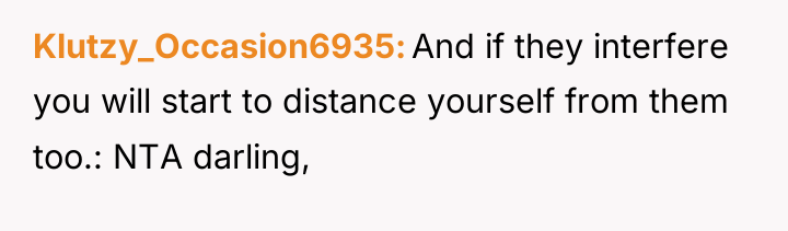 Klutzy_Occasion6935 And if they interfere you will start to distance...