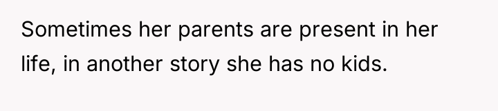 Sometimes her parents are present in her life, in another...