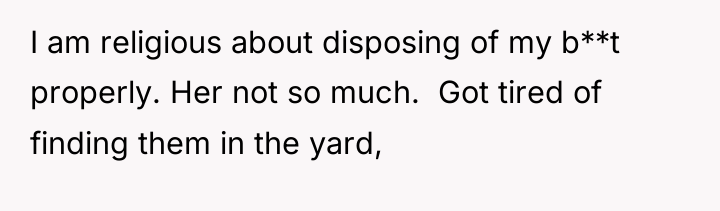 I am religious about disposing of my b**t properly. Her...