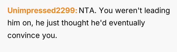 Unimpressed2299 NTA. You weren't leading him on, he just thought...