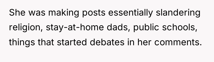 She was making posts essentially slandering religion, stay-at-home dads, public...