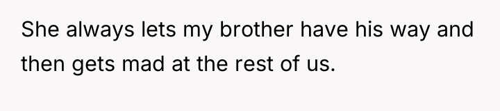 She always lets my brother have his way and then...