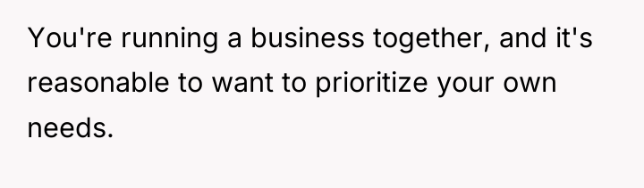 You're running a business together, and it's reasonable to want...