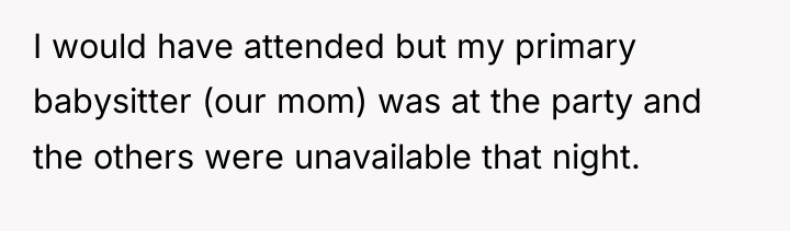 I would have attended but my primary babysitter (our mom)...