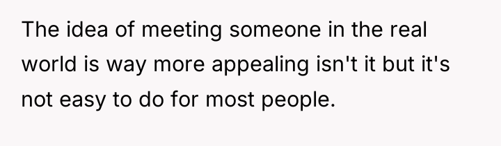 The idea of meeting someone in the real world is...
