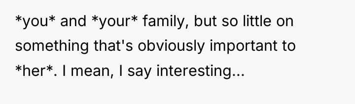 *you* and *your* family, but so little on something that's...