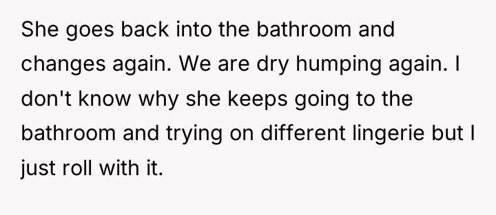 She goes back into the bathroom and changes again. We...