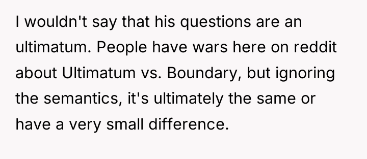 I wouldn't say that his questions are an ultimatum. People...