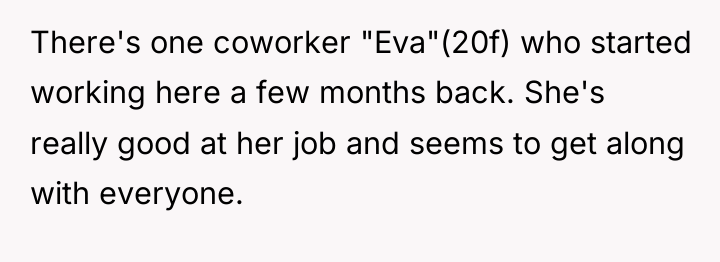 There's one coworker "Eva"(20f) who started working here a few...