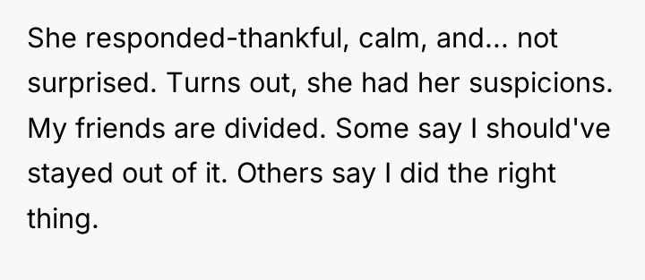 She responded-thankful, calm, and... not surprised. Turns out, she had...
