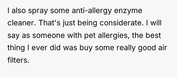 I also spray some anti-allergy enzyme cleaner. That's just being...