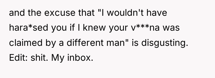 and the excuse that "I wouldn't have hara*sed you if...