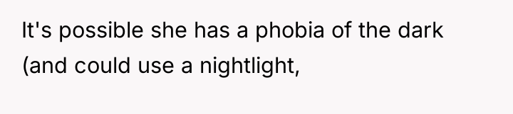 It's possible she has a phobia of the dark (and...