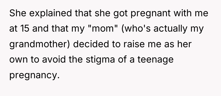 She explained that she got pregnant with me at 15...