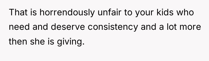 That is horrendously unfair to your kids who need and...