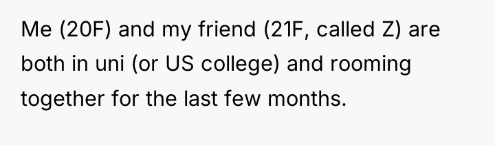 Me (20F) and my friend (21F, called Z) are both...