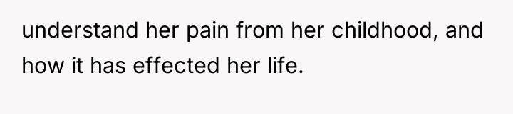 understand her pain from her childhood, and how it has...