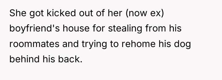She got kicked out of her (now ex) boyfriend's house...