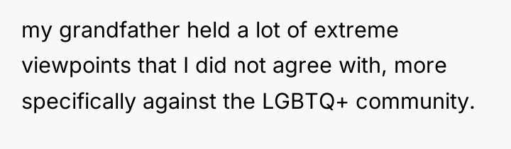 my grandfather held a lot of extreme viewpoints that I...