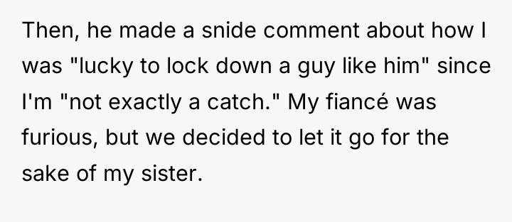Then, he made a snide comment about how I was...