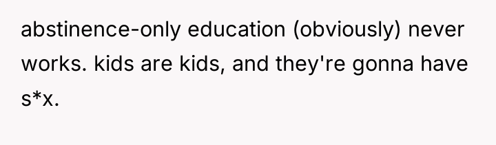 abstinence-only education (obviously) never works. kids are kids, and they're...