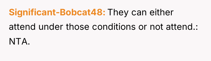 Significant-Bobcat48 They can either attend under those conditions or not...