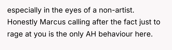 especially in the eyes of a non-artist. Honestly Marcus calling...