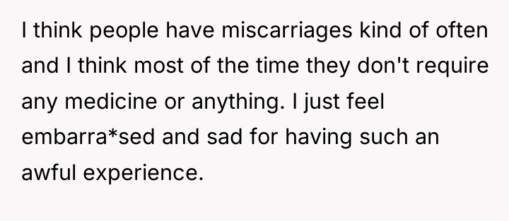 I think people have miscarriages kind of often and I...