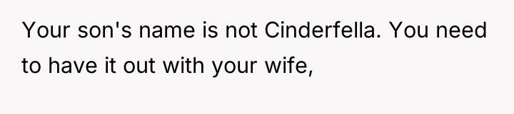 Your son's name is not Cinderfella. You need to have...