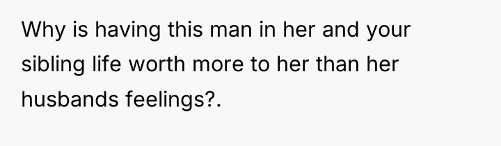 Why is having this man in her and your sibling...