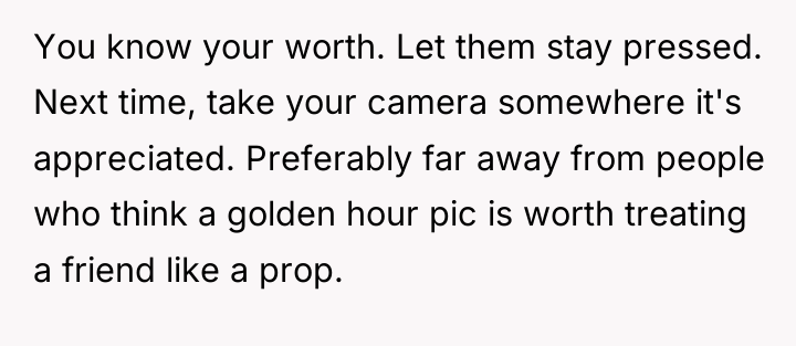 You know your worth. Let them stay pressed. Next time,...