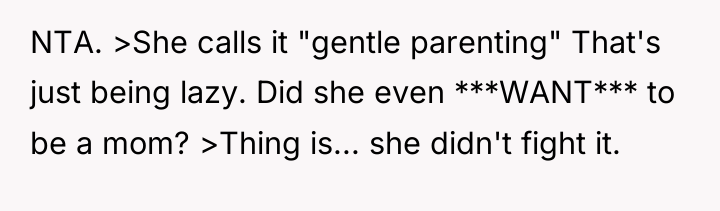 NTA. >She calls it "gentle parenting" That's just being lazy....