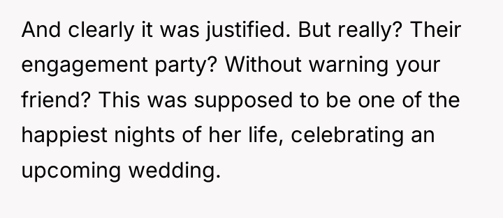 And clearly it was justified. But really? Their engagement party?...